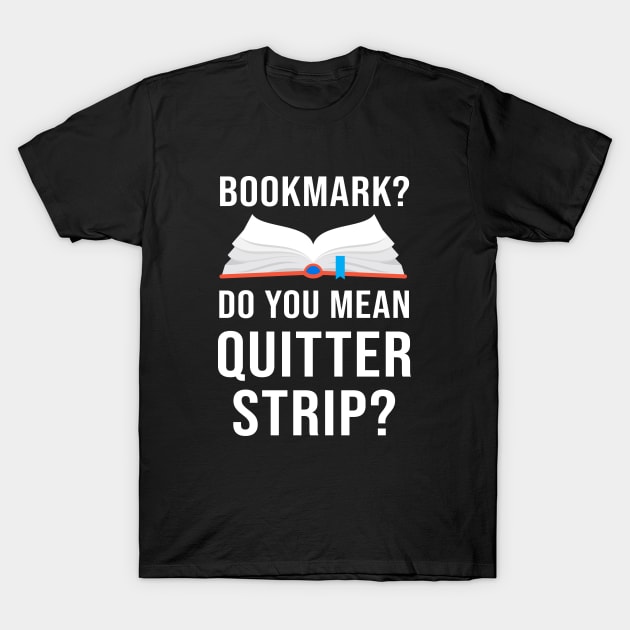 Bookmark do you mean quitter strip T-Shirt by teesumi